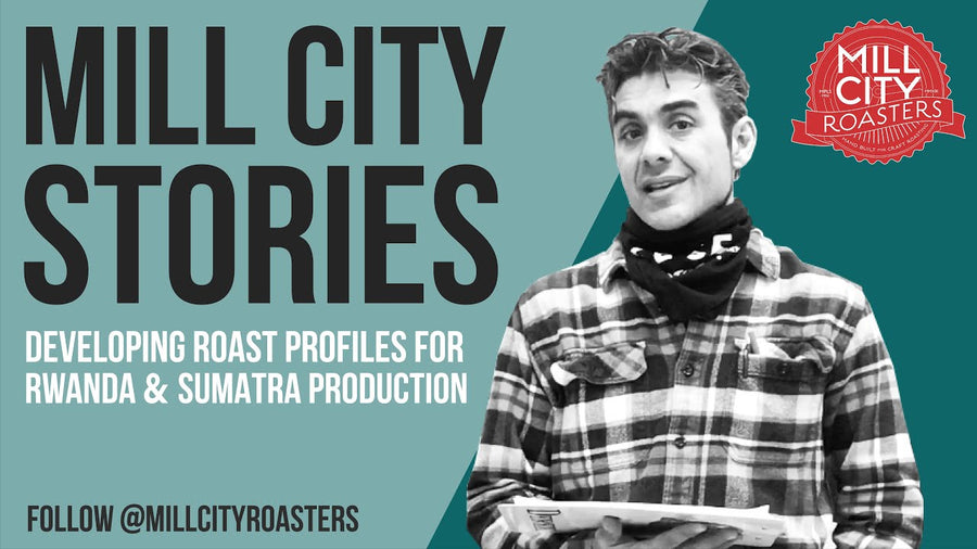 Mill City Stories: Developing Roast Profiles for Rwanda & Sumatra Production