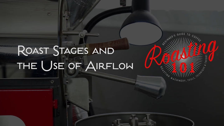 Roasting 101 - Roast Stages and the Use of Airflow